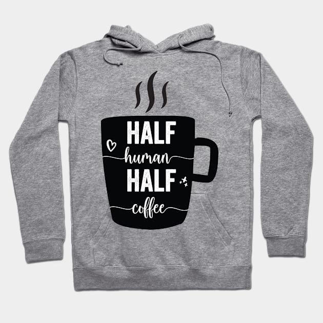 Half Human Half Coffee Funny Coffee Coffee Lover Gift Hoodie by Tetsue